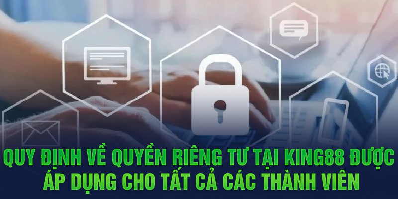 Người chơi cần tuân thủ điều khoản quyền riêng tư KING88