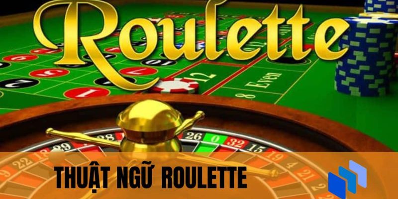 Hiểu các thuật ngữ roulette giúp học hỏi thêm nhiều kinh nghiệm