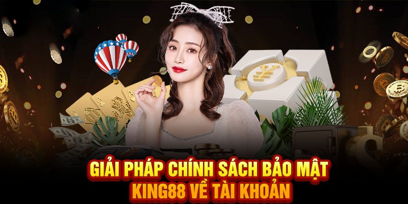 Chi tiết về nội dung của chính sách bảo mật KING88