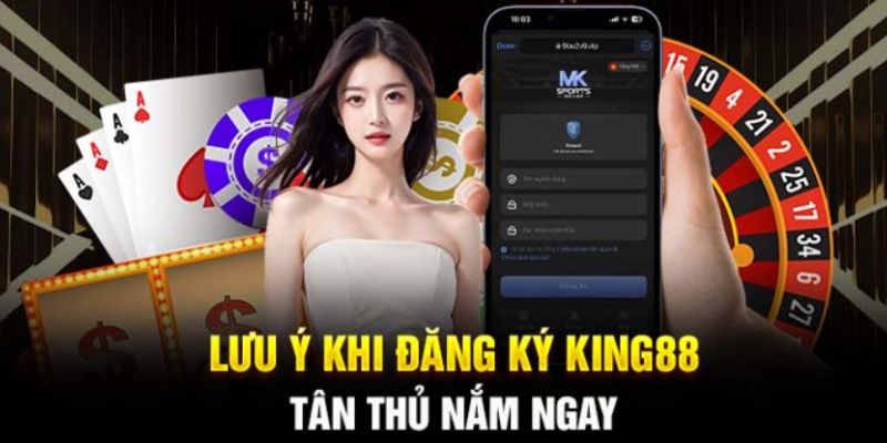 Các lưu ý quan trọng giúp đăng ký KING88 an toàn và chính xác