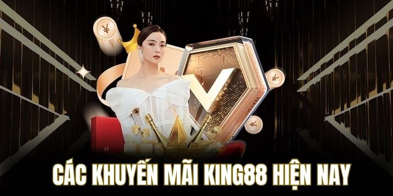 Những chương trình khuyến mãi KING88 hot hiện nay